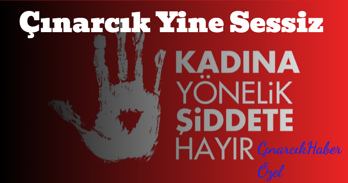 Türkiyemizin Dört bir yanında Kadına Şiddet Kınanırken Çınarcık Yine Sesizdi.