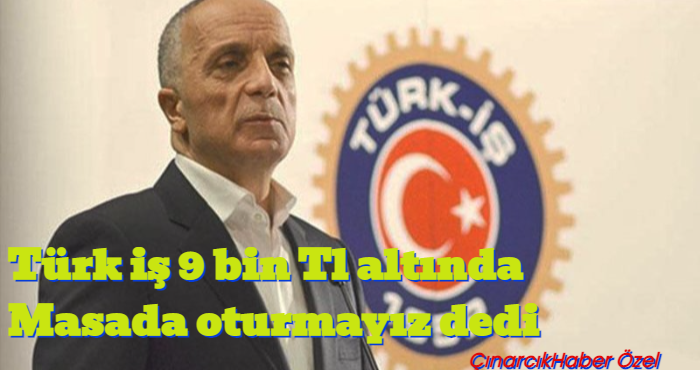 Türk-İş Sendikası Asgari Ücret Talebini 9 Bin Olarak Açıkladı