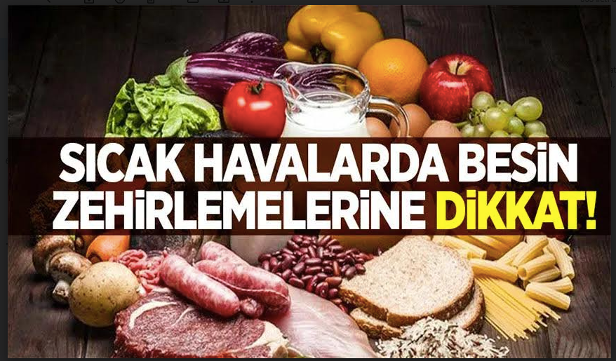 Aşırı Sıcak Havalarda Gıda Zehirlenmelerine DİKKAT !